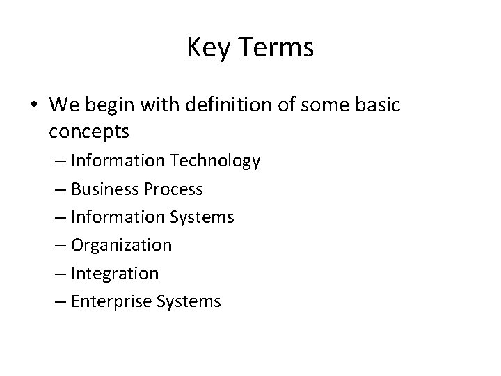 Key Terms • We begin with definition of some basic concepts – Information Technology