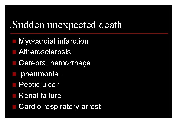 . Sudden unexpected death Myocardial infarction n Atherosclerosis n Cerebral hemorrhage n pneumonia. n