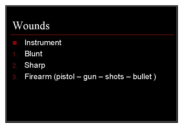 Wounds n 1. 2. 3. Instrument Blunt Sharp Firearm (pistol – gun – shots