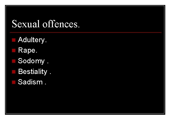 Sexual offences. Adultery. n Rape. n Sodomy. n Bestiality. n Sadism. n 