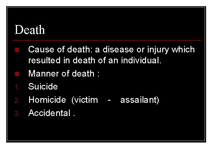 Death n n 1. 2. 3. Cause of death: a disease or injury which