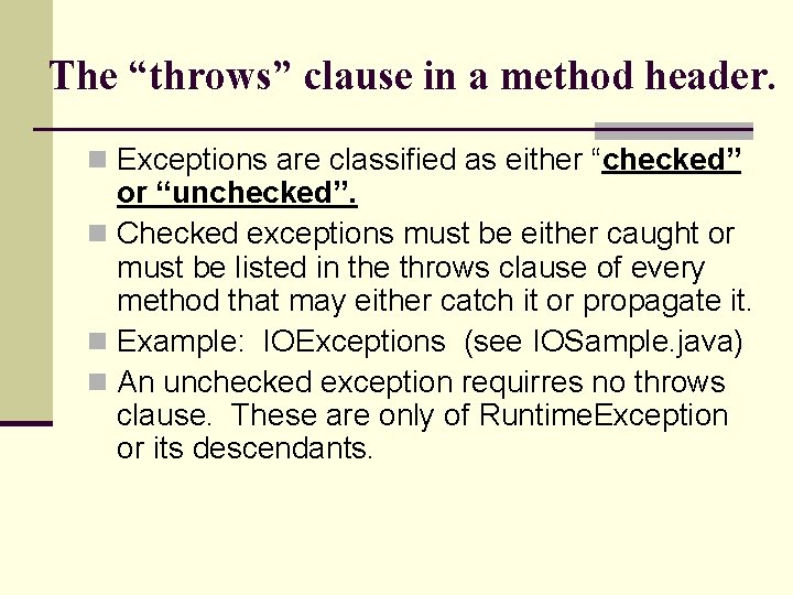 The “throws” clause in a method header. n Exceptions are classified as either “checked”