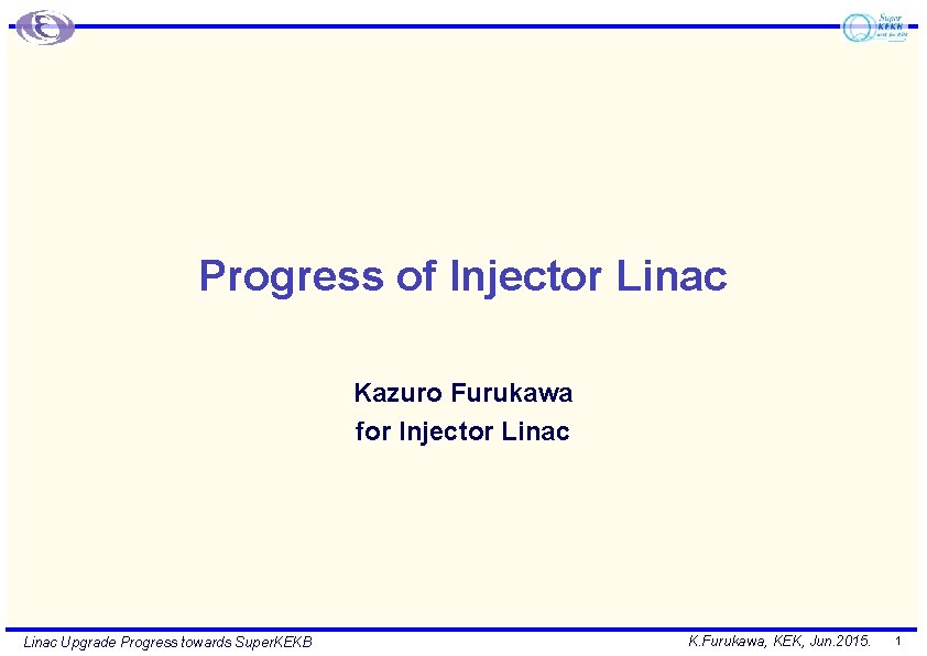Progress of Injector Linac Kazuro Furukawa for Injector Linac Upgrade Progress towards Super. KEKB