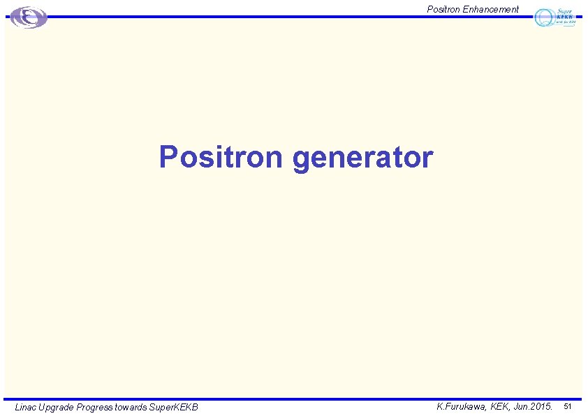 Positron Enhancement Positron generator Linac Upgrade Progress towards Super. KEKB K. Furukawa, KEK, Jun.