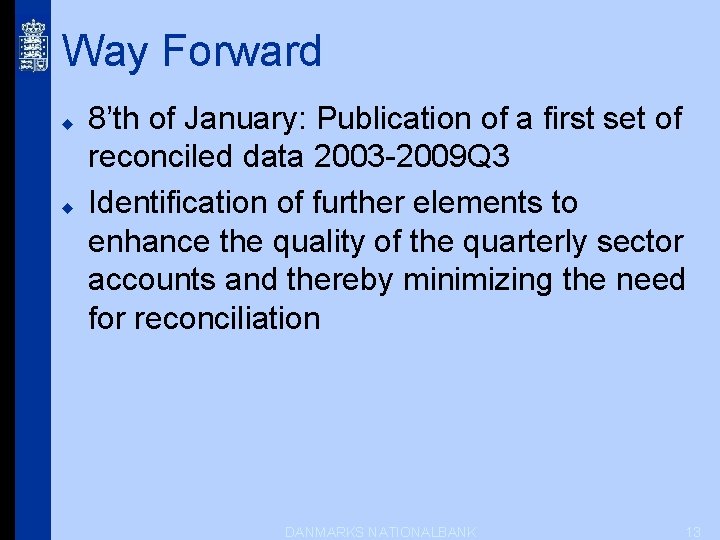 Way Forward u u 8’th of January: Publication of a first set of reconciled