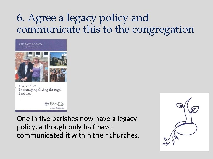 6. Agree a legacy policy and communicate this to the congregation One in five