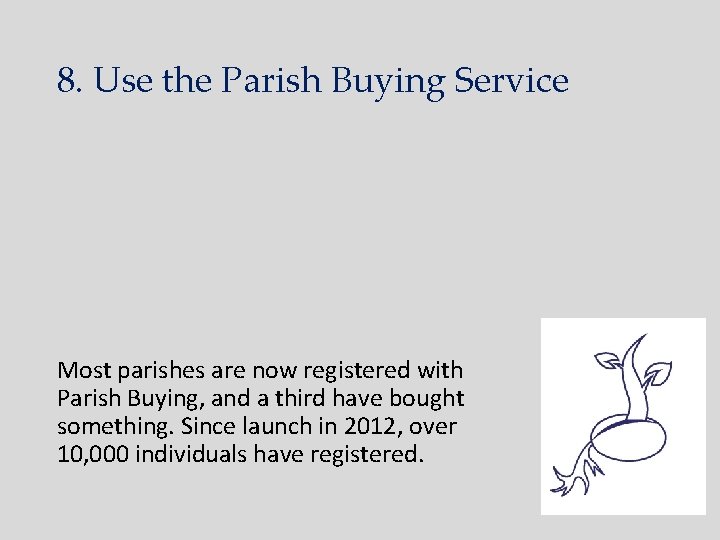 8. Use the Parish Buying Service Most parishes are now registered with Parish Buying,