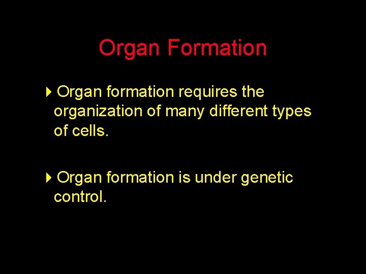 Organ Formation 4 Organ formation requires the organization of many different types of cells.