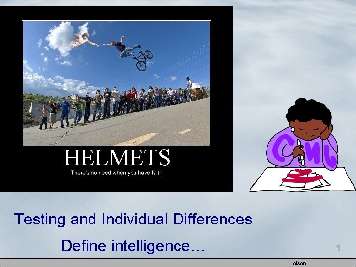 Testing and Individual Differences Define intelligence… 1 olson 