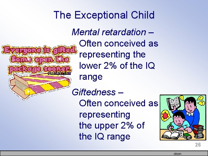 The Exceptional Child Mental retardation – Often conceived as representing the lower 2% of