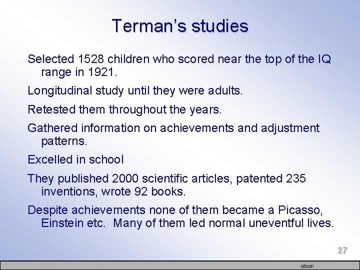 Terman’s studies Selected 1528 children who scored near the top of the IQ range