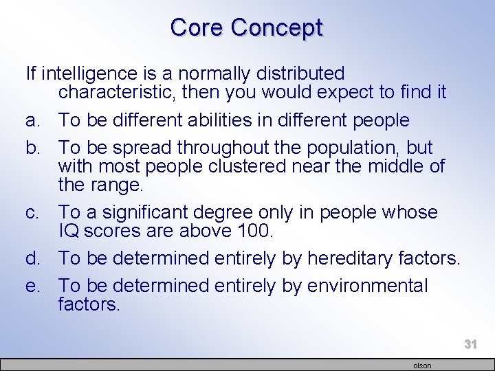 Core Concept If intelligence is a normally distributed characteristic, then you would expect to