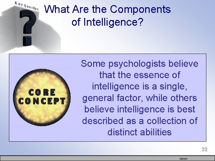 What Are the Components of Intelligence? Some psychologists believe that the essence of intelligence