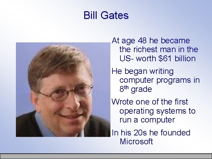 Bill Gates At age 48 he became the richest man in the US- worth