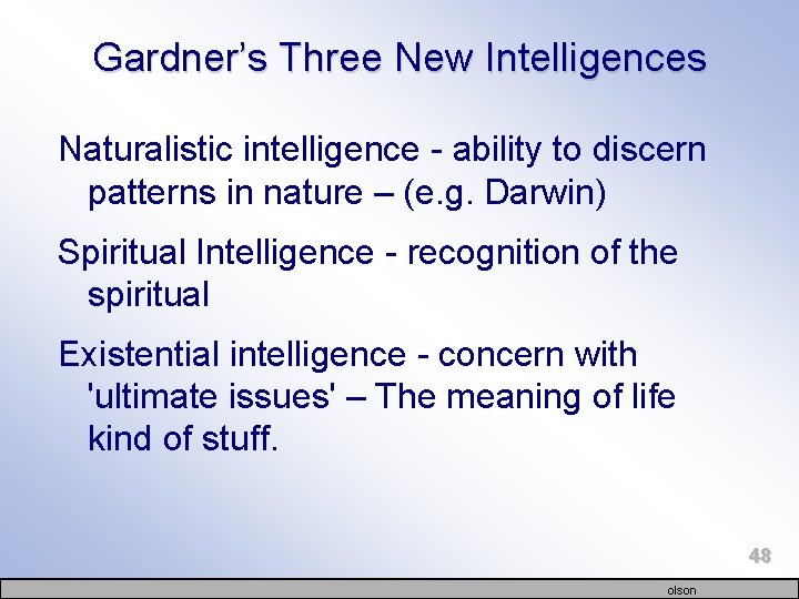 Gardner’s Three New Intelligences Naturalistic intelligence - ability to discern patterns in nature –