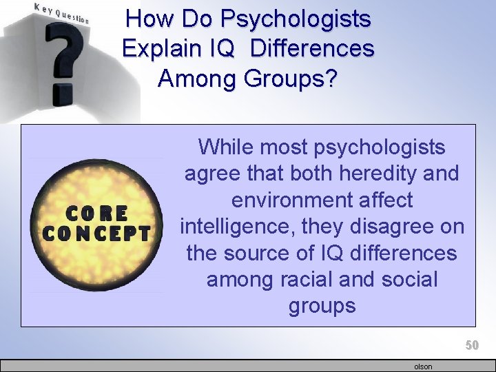 How Do Psychologists Explain IQ Differences Among Groups? While most psychologists agree that both