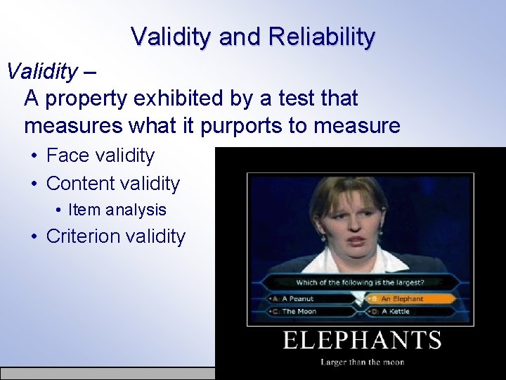 Validity and Reliability Validity – A property exhibited by a test that measures what