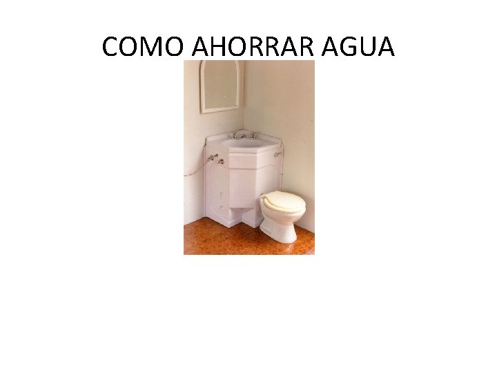 COMO AHORRAR AGUA COMO AHORRAR AGUA
