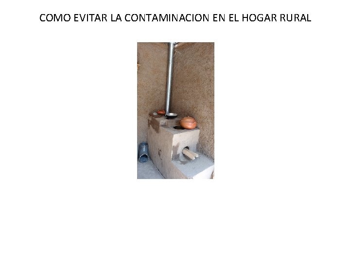 COMO EVITAR LA CONTAMINACION EN EL HOGAR RURAL COMO EVITAR LA CONTAMINACION EN EL HOGAR RURAL