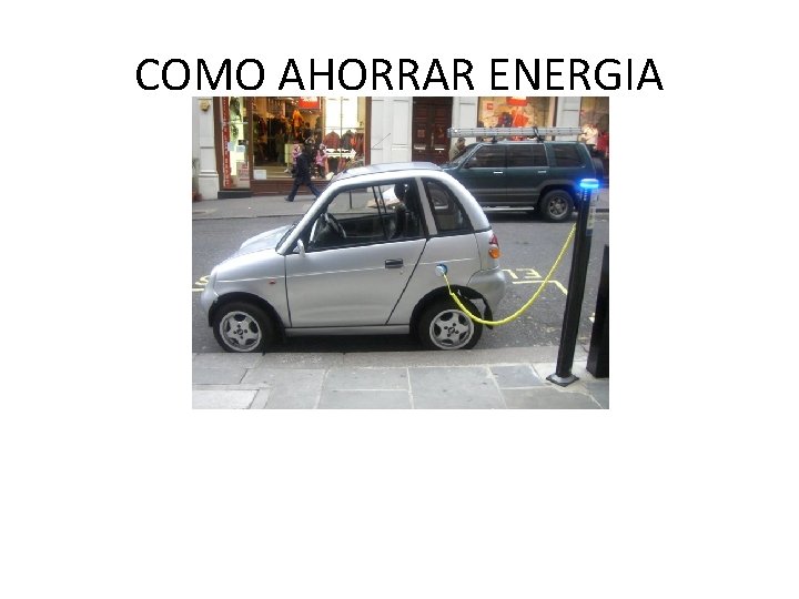 COMO AHORRAR ENERGIA COMO AHORRAR ENERGIA