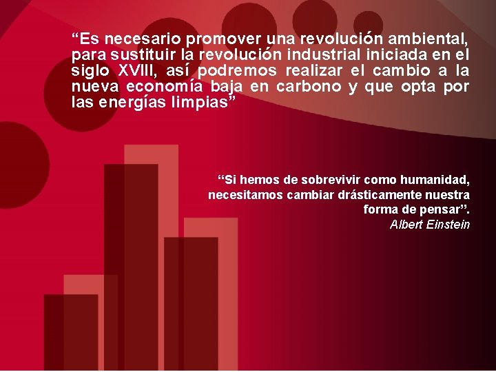 “Es necesario promover una revolución ambiental, para sustituir la revolución industrial iniciada en el “Es necesario promover una revolución ambiental, para sustituir la revolución industrial iniciada en el