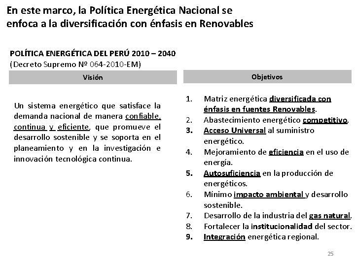 En este marco, la Política Energética Nacional se enfoca a la diversificación con énfasis En este marco, la Política Energética Nacional se enfoca a la diversificación con énfasis