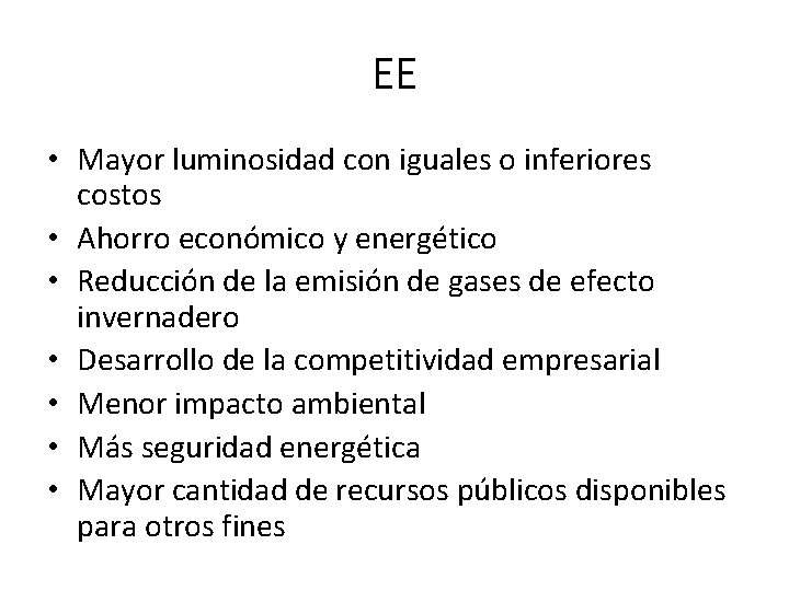 EE • Mayor luminosidad con iguales o inferiores costos • Ahorro económico y energético EE • Mayor luminosidad con iguales o inferiores costos • Ahorro económico y energético