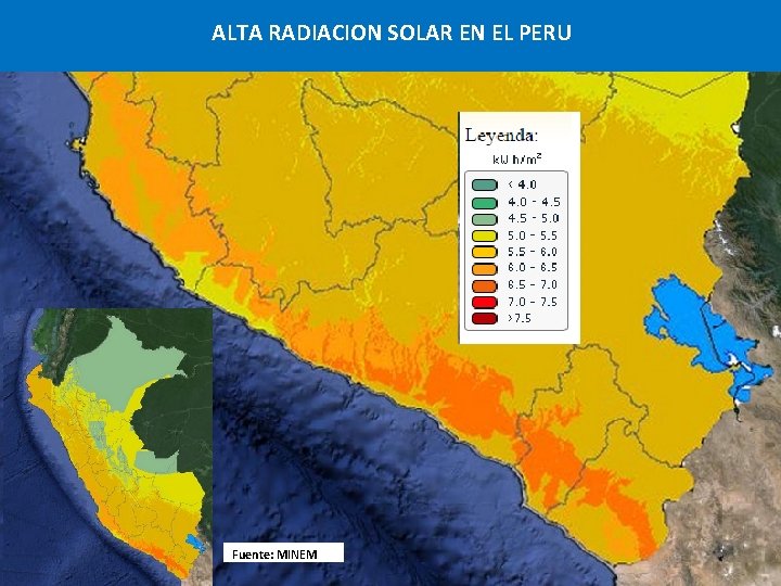 ALTA RADIACION SOLAR EN EL PERU Fuente: MINEM ALTA RADIACION SOLAR EN EL PERU Fuente: MINEM