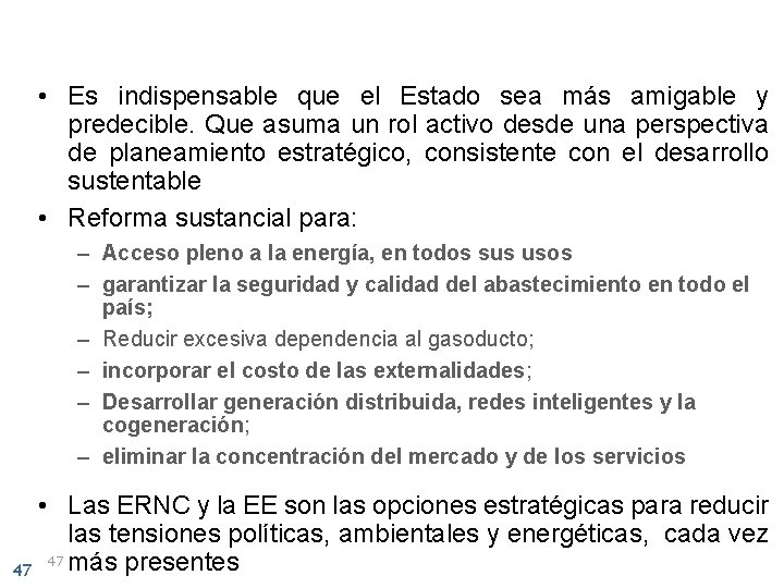 • Es indispensable que el Estado sea más amigable y predecible. Que asuma • Es indispensable que el Estado sea más amigable y predecible. Que asuma