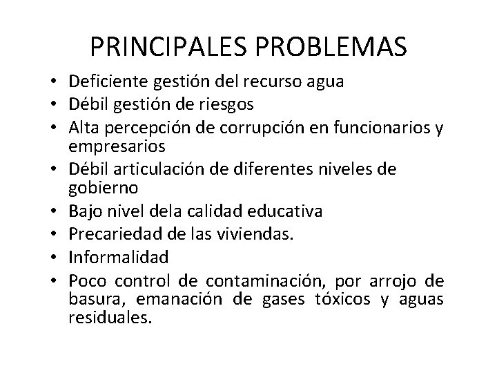 PRINCIPALES PROBLEMAS • Deficiente gestión del recurso agua • Débil gestión de riesgos • PRINCIPALES PROBLEMAS • Deficiente gestión del recurso agua • Débil gestión de riesgos •