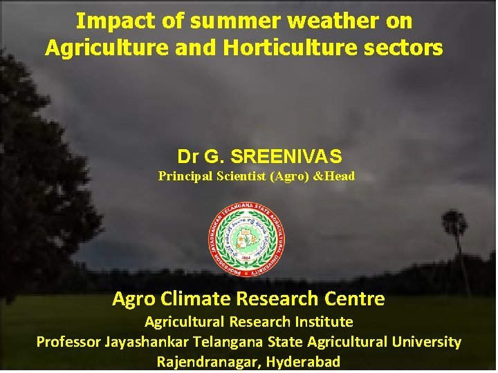 Impact of summer weather on Agriculture and Horticulture sectors Dr G. SREENIVAS Principal Scientist