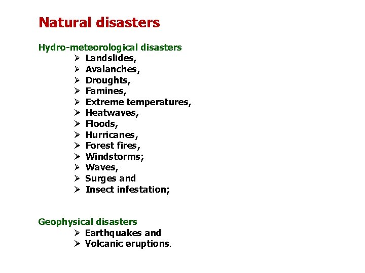 Natural disasters Hydro-meteorological disasters Ø Landslides, Ø Avalanches, Ø Droughts, Ø Famines, Ø Extreme