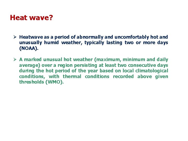 Heat wave? Ø Heatwave as a period of abnormally and uncomfortably hot and unusually