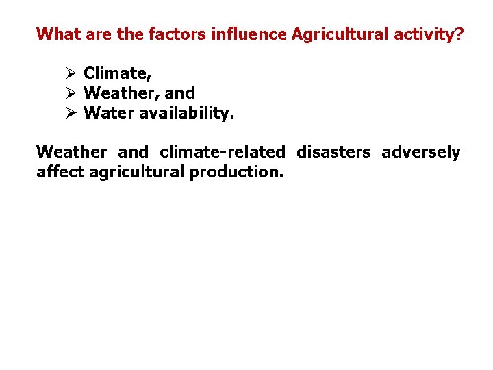 What are the factors influence Agricultural activity? Ø Climate, Ø Weather, and Ø Water