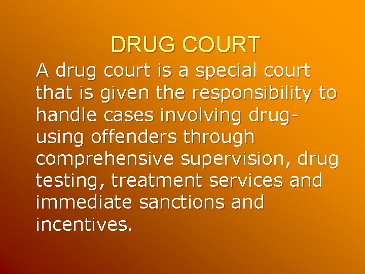 DRUG COURT A drug court is a special court that is given the responsibility DRUG COURT A drug court is a special court that is given the responsibility