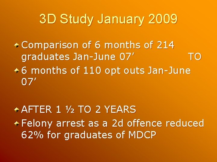 3 D Study January 2009 Comparison of 6 months of 214 graduates Jan-June 07’ 3 D Study January 2009 Comparison of 6 months of 214 graduates Jan-June 07’