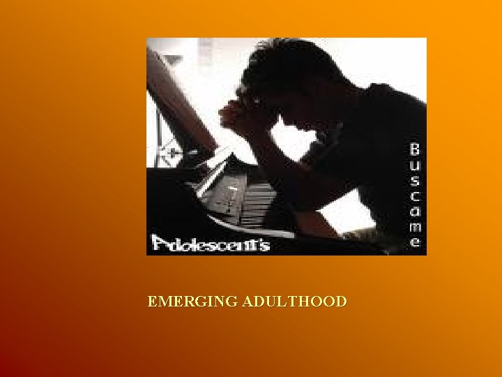 EMERGING ADULTHOOD EMERGING ADULTHOOD