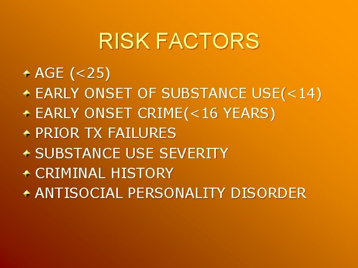 RISK FACTORS AGE (<25) EARLY ONSET OF SUBSTANCE USE(<14) EARLY ONSET CRIME(<16 YEARS) PRIOR RISK FACTORS AGE (<25) EARLY ONSET OF SUBSTANCE USE(<14) EARLY ONSET CRIME(<16 YEARS) PRIOR