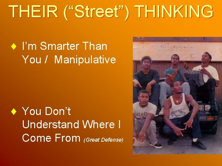 THEIR (“Street”) THINKING ¨ I’m Smarter Than You / Manipulative ¨ You Don’t Understand THEIR (“Street”) THINKING ¨ I’m Smarter Than You / Manipulative ¨ You Don’t Understand