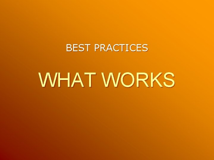BEST PRACTICES WHAT WORKS BEST PRACTICES WHAT WORKS