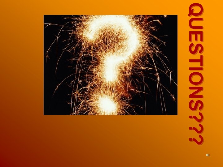 QUESTIONS? ? ? 60 QUESTIONS? ? ? 60
