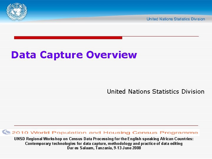 Data Capture Overview United Nations Statistics Division UNSD Regional Workshop on Census Data Processing