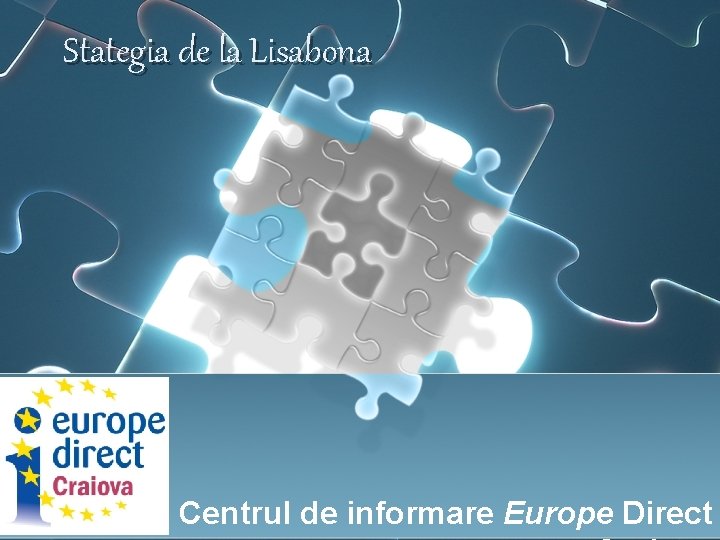 Stategia de la Lisabona Centrul de informare Europe Direct 