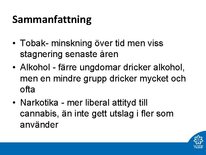 Sammanfattning • Tobak- minskning över tid men viss stagnering senaste åren • Alkohol -