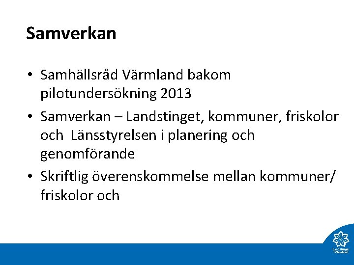 Samverkan • Samhällsråd Värmland bakom pilotundersökning 2013 • Samverkan – Landstinget, kommuner, friskolor och