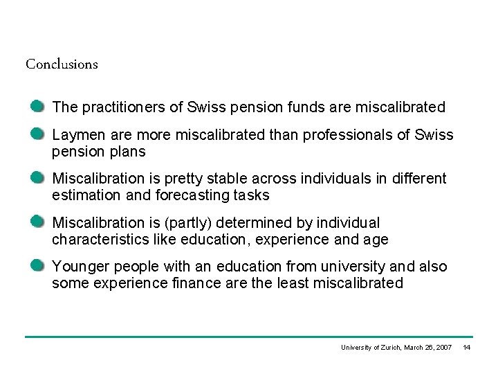 Conclusions The practitioners of Swiss pension funds are miscalibrated Laymen are more miscalibrated than Conclusions The practitioners of Swiss pension funds are miscalibrated Laymen are more miscalibrated than