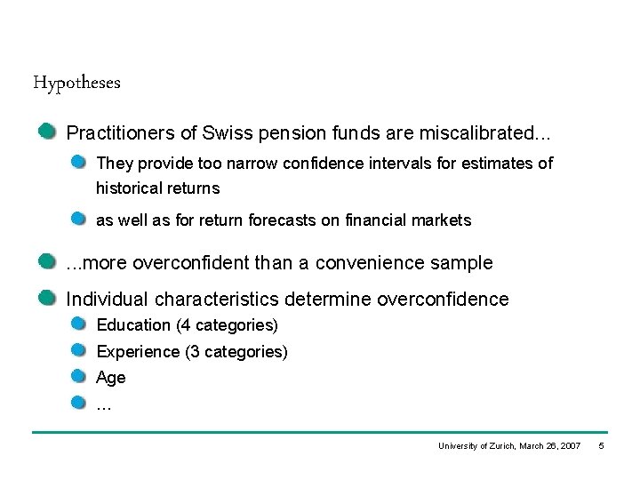 Hypotheses Practitioners of Swiss pension funds are miscalibrated. . . They provide too narrow Hypotheses Practitioners of Swiss pension funds are miscalibrated. . . They provide too narrow
