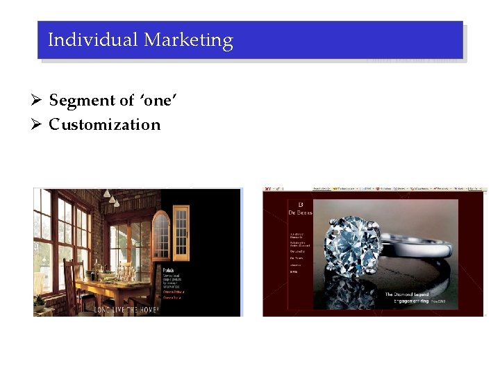 Individual Marketing Ø Segment of ‘one’ Ø Customization 