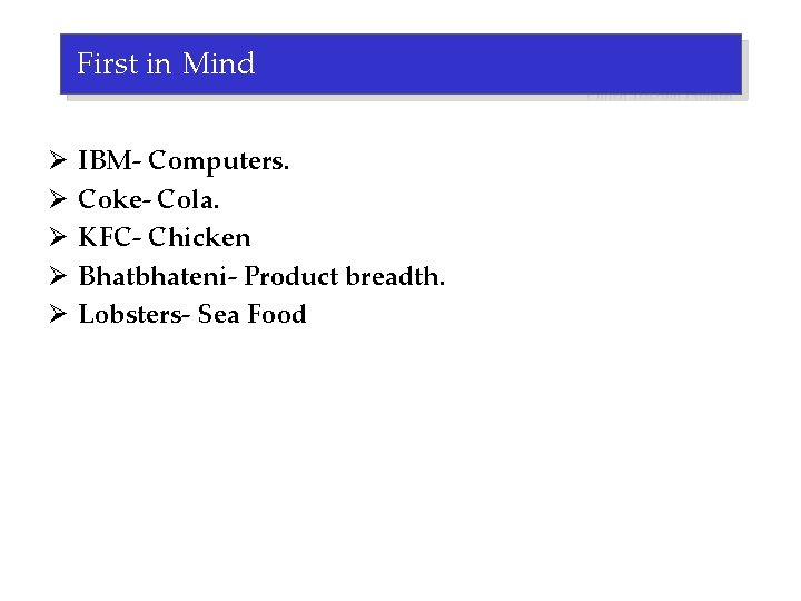 First in Mind Ø Ø Ø IBM- Computers. Coke- Cola. KFC- Chicken Bhatbhateni- Product