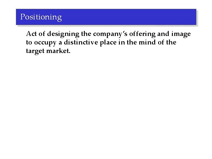 Positioning Act of designing the company’s offering and image to occupy a distinctive place